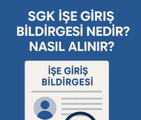 SGK İşe Giriş Bildirgesi Nedir? Nasıl Alınır?